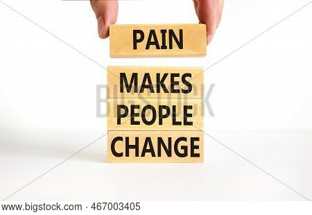 Pain Makes People Change Symbol. Concept Words Pain Makes People Change On Wooden Blocks On A Beauti
