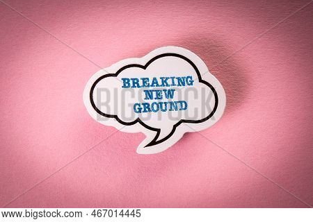 Breaking New Ground. Text On White Speech Bubble. Pink Background