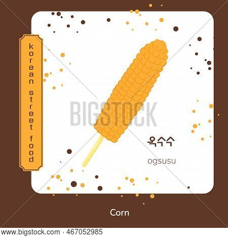 Korean Street Food Corn On Stick Poster. Korean Ogsusu. Translation From Korean Corn. Asian Food Sna
