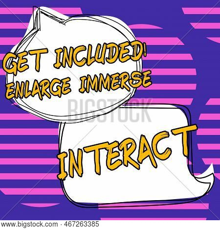 Inspiration Showing Sign Get Included Enlarge Immerse Interact. Business Idea Stay In Contact Consta