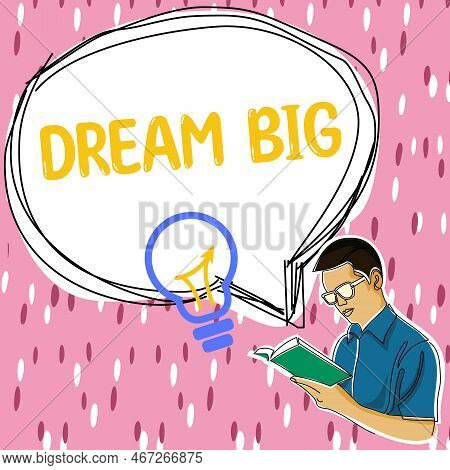 Sign Displaying Dream Big. Word Written On To Think Of Something High Value That You Want To Achieve