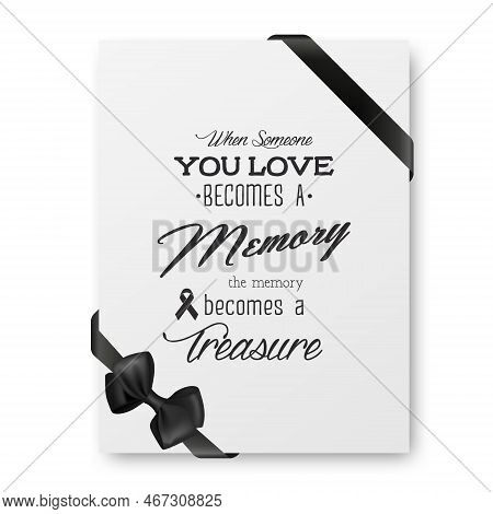 When Someone You Love Becomes A Memory The Memory Becomes A Treasure. Vector Quote Funeral Typograph