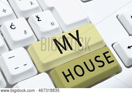 Conceptual Caption My House. Business Approach A Place Or Building Where I Live With The People Whom