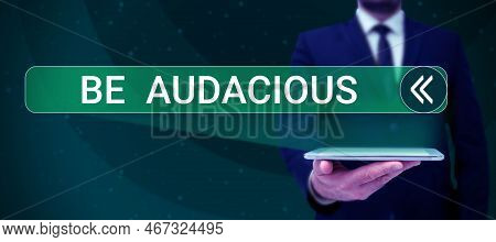 Writing Displaying Text Be Audacious. Concept Meaning Takes Risks In Order To Achieve Something Unco