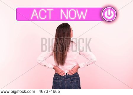 Inspiration Showing Sign Act Now. Business Approach Do Not Hesitate And Start Working Or Doing Stuff