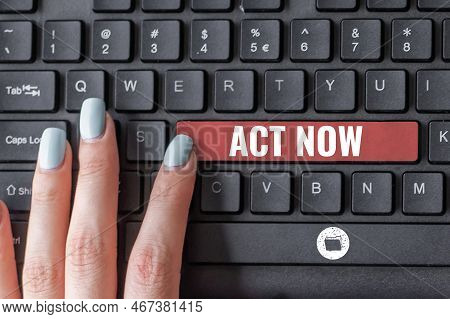 Sign Displaying Act Now. Business Showcase Do Not Hesitate And Start Working Or Doing Stuff Right Aw
