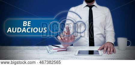 Conceptual Caption Be Audacious. Business Showcase Takes Risks In Order To Achieve Something Unconve