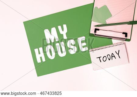 Conceptual Display My House. Business Approach A Place Or Building Where I Live With The People Whom