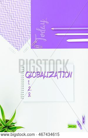 Text Sign Showing Globalization. Conceptual Photo Development Of An Increasingly Integrated Global E