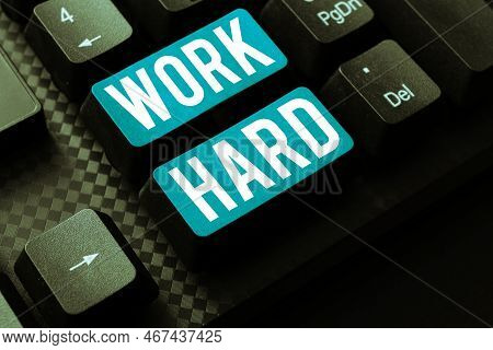 Writing Displaying Text Work Hard. Conceptual Photo Laboring That Puts Effort Into Doing And Complet