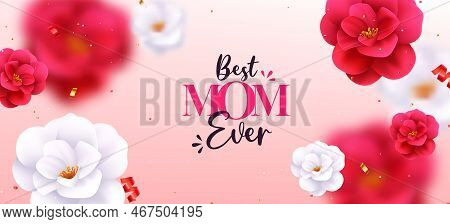 Mother's Day Vector Design Background. Mother's Day Best Mom Ever Text With Camellia And Rose Flower