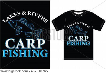 Lakes And Rivers Carp Fishing. Fishing T-shirt Design.