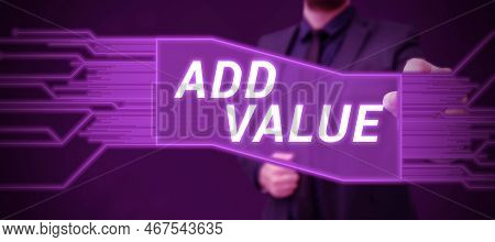 Text Caption Presenting Add Value. Business Showcase An Improvement Or Addition To Something That Ma
