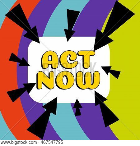 Writing Displaying Text Act Now. Conceptual Photo Do Not Hesitate And Start Working Or Doing Stuff R