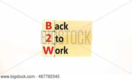 B2w Back To Work Symbol. Concept Words B2w Back To Work On Wooden Blocks On A Beautiful White Table 