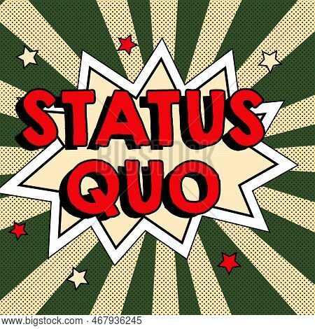 Conceptual Display Status Quo. Business Approach Existing State Of Affairs Regarding Social Or Polit
