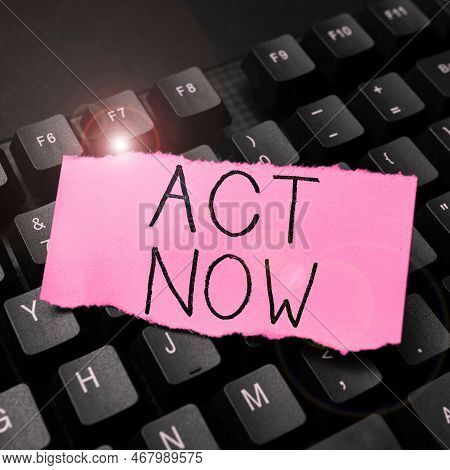 Inspiration Showing Sign Act Now. Internet Concept Do Not Hesitate And Start Working Or Doing Stuff 