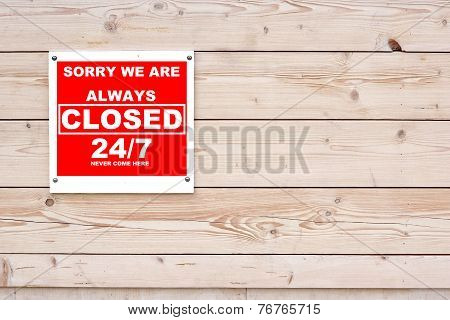 Sorry We Are Always Closed 24/7 Never Come Here Sign