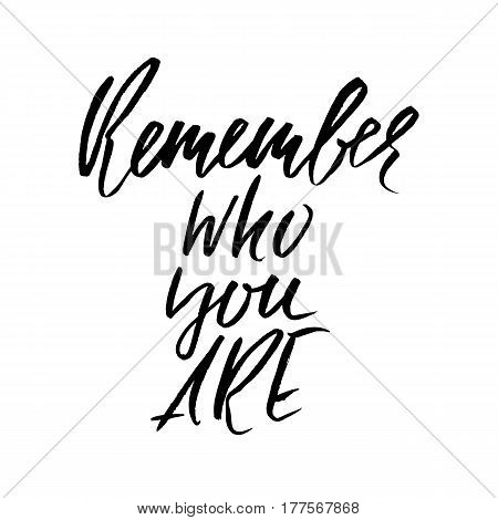 Remember who you are. Hand drawn motivation lettering poster. Vector modern typography bunner. Handwritten grunge dry brush inscription