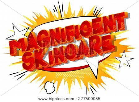 Magnificent Skincare - Vector Illustrated Comic Book Style Phrase On Abstract Background.
