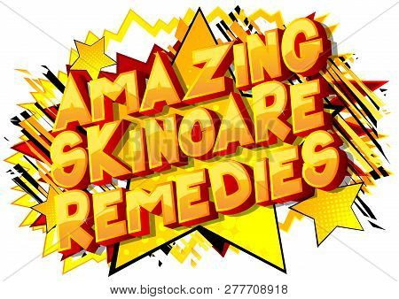 Amazing Skincare Remedies - Vector Illustrated Comic Book Style Phrase On Abstract Background.