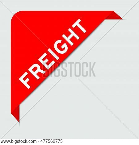 Red Color Of Corner Label Banner With Word Freight On Gray Background