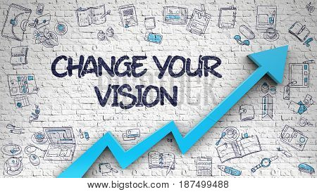 Change Your Vision Drawn on White Brick Wall. Illustration with Hand Drawn Icons. Change Your Vision - Improvement Concept. Inscription on the White Brickwall with Doodle Design Icons Around. 3D.
