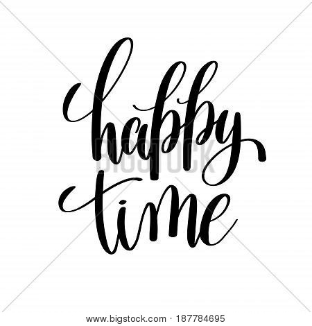 happy time black and white hand written lettering positive quote, inspirational and motivational poster, calligraphy vector illustration
