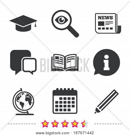 Pencil and open book icons. Graduation cap and geography globe symbols. Education learn signs. Newspaper, information and calendar icons. Investigate magnifier, chat symbol. Vector