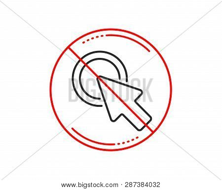 No Or Stop Sign. Click Here Line Icon. Push The Button Sign. Web Cursor Symbol. Caution Prohibited B