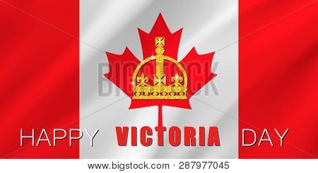 Happy Victoria Day Card With Maple Leaf And Crown. Victoria Day - National Holiday In Canada. Templa