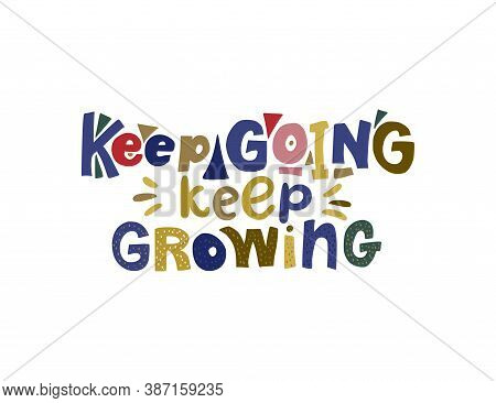 Keep Going, Keep Growing. Hand Drawn Vector Lettering Quote. Positive Text Illustration For Greeting