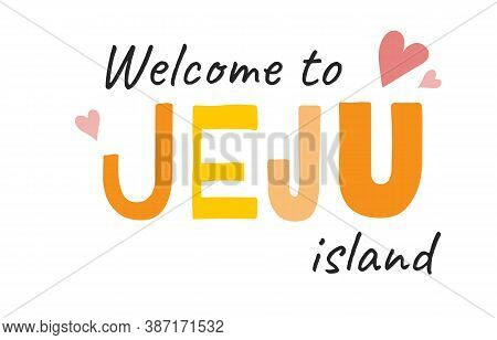 Welcome To Jeju Island Inscription Isolated On A White Background. Flat Vector Illustration