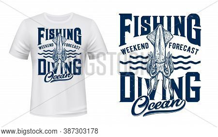 Ocean Fishing And Diving T-shirt Vector Print With Squid. Giant Squid, Deep-sea Monster Or Kraken Be