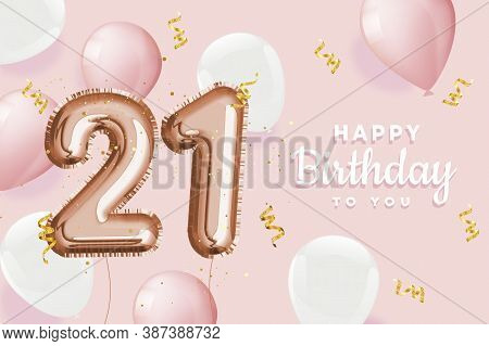 Happy 21th Birthday Pink Foil Balloon Greeting Background. 21 Years Anniversary Logo Template- 21th 