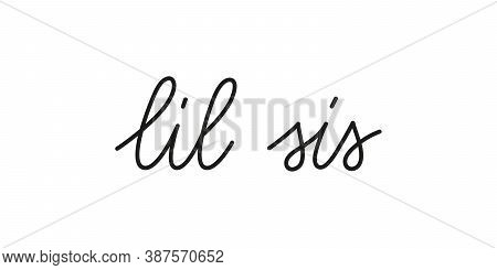 Lil Sis Phrase Handwritten By One Line. Monoline Vector Text Element Isolated On White Background. S