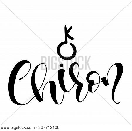 Chiron - Astrological Symbol And Hand Drawn Lettering. Black Vector Illustration Isolated On White B