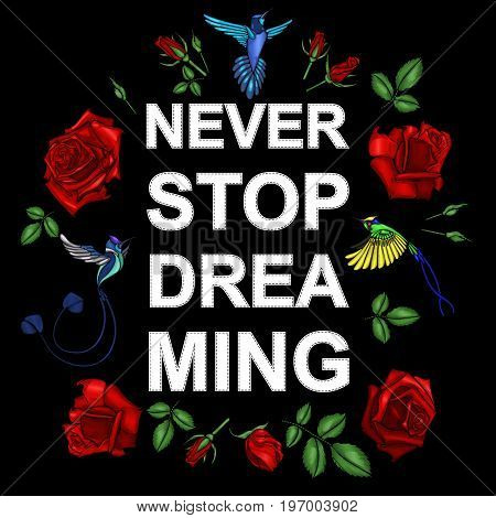 Embroidery roses and small birds with a slogan. Patch for women's, girls' T-shirts. Vector illustration. Graphic tee.