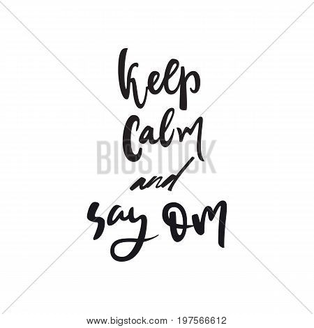 Keep calm and say om quote. Vector calligraphy image. Hand drawn lettering poster vintage typography card. Yoga poster for decor