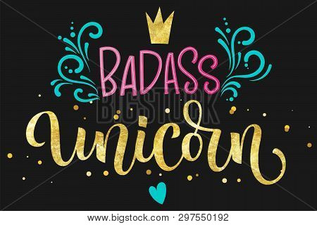 Badass Unicorn Hand Drawn Isolated Colorful Gold Foil Calligraphy Text On Dark Background