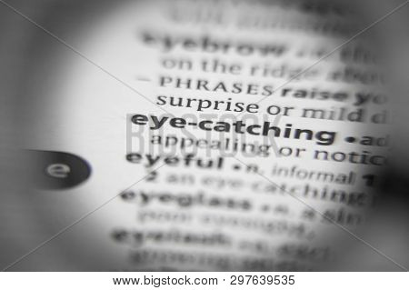 Word Or Phrase Eye-catching In A Dictionary. Great Photo For Your Needs.