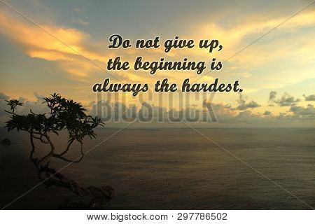 Inspirational Motivational Quote- Do Not Give Up, The Beginning Is Always The Hardest. With Colorful
