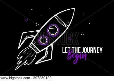 Let The Journey Begin Vector Illustration, Card With Rocket In Space. Cosmos, Universe Print. Start 