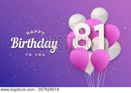 Happy 81th Birthday Balloons Greeting Card Background. 81 Years Anniversary. 81th Celebrating With C
