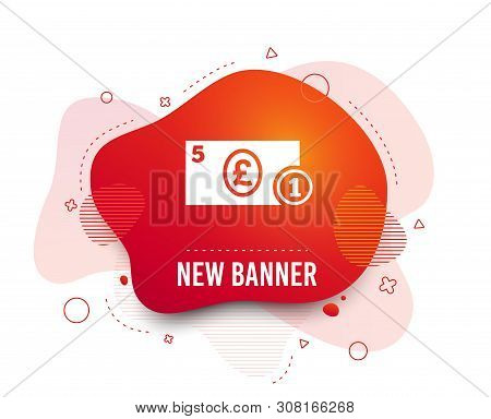 Fluid Badge. Cash Sign Icon. Pound Money Symbol. Gbp Coin And Paper Money. Abstract Shape. Gradient 