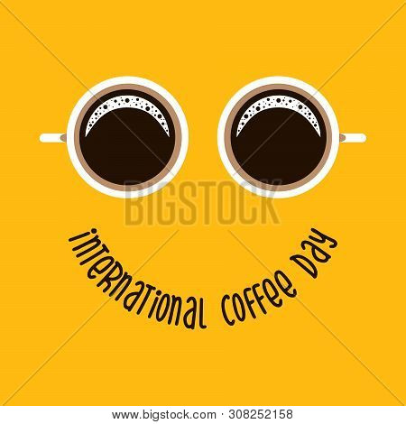 Two Coffee Mug Like Eyes And Text - International Coffee Day Like Smile. Suitable For Greeting Card,