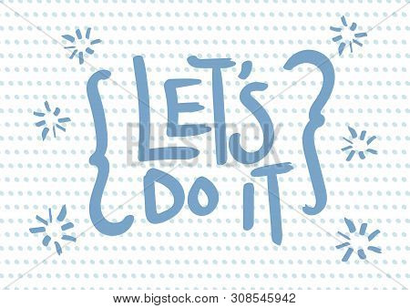 Vector Isolated Illustration Of A Typography Phase Let’s Do It Against A Pattern Background.