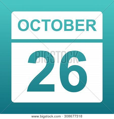 October 26. White Calendar On A Colored Background. Day On The Calendar. Twenty Sixth Of October. Bl