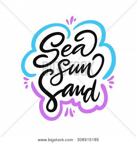 Sea Sun Sand Hand Drawn Vector Lettering. Holiday Phrase.
