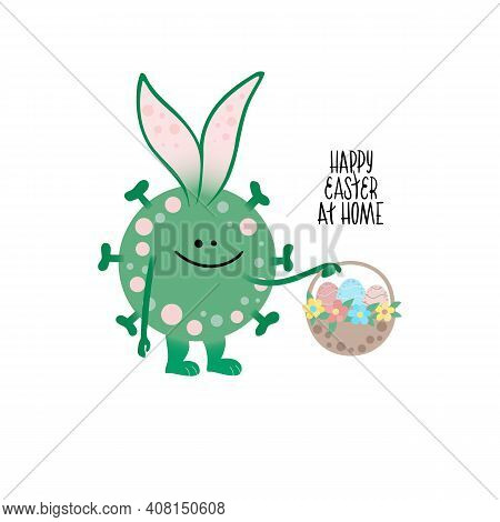 Lettring Happy Easter At Home. Funny Bunny Like Coronavirus, Covid 19 Hold Basket With Holidays Eggs